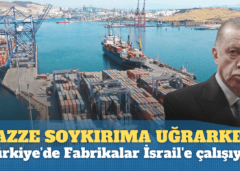 Gazze soykırıma uğrarken, Türkiye’de Fabrikalar İsrail’e çalışıyor
