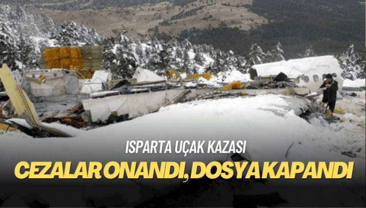 Isparta uçak kazasında cezalar onandı, dosya kapandı