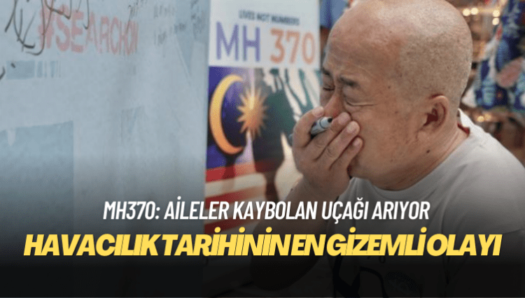 MH370: Aileler havacılık tarihinin en gizemli olayında kaybolan uçağı aramaya devam ediyor