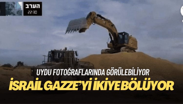 İsrail, Gazze’yi ikiye bölen bir yol inşa ediyor