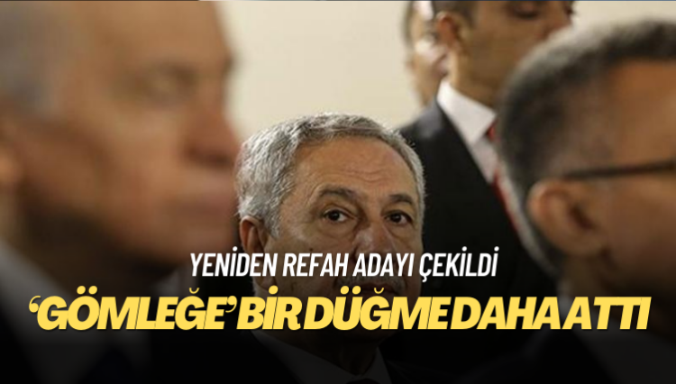 Yeniden Refah adayı çekildi; Arınç ‘gömleğe’ bir düğme daha attı