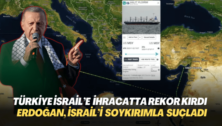 Türkiye İsrail’e ihracatta rekor kırdı: Erdoğan, İsrail’i soykırımla suçladı
