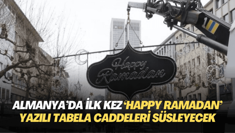 Almanya’da ilk kez ‘Happy Ramadan‘ yazılı tabela caddeleri süsleyecek
