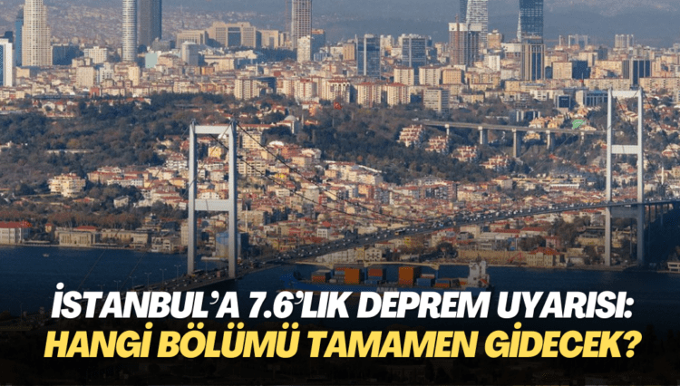 İstanbul’a 7.6’lık deprem uyarısı: Şehrin hangi bölümü tamamen gidecek?