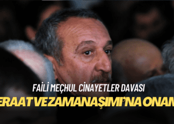 Faili meçhul cinayetler davasında ‘beraat ve zamanaşımı’na onama