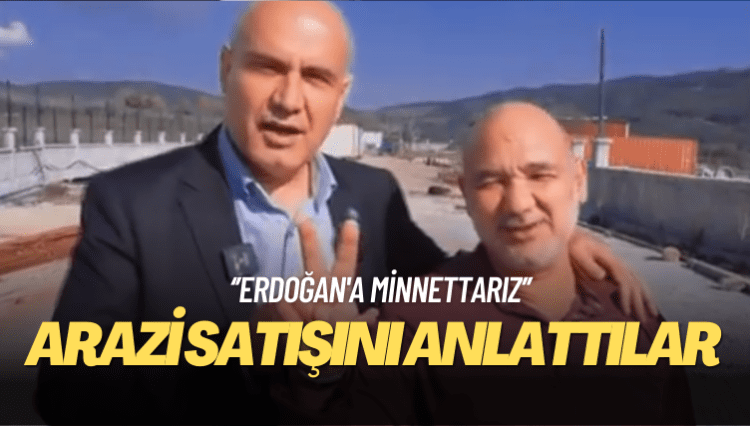 Çömez’i AKP’li vekil sanıp arazi satışını anlattılar: Erdoğan’a minnettarız