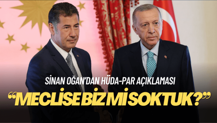 Sinan Oğan: HÜDA-PAR’ı meclise biz mi soktuk?