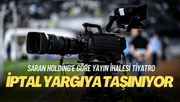 Saran Holding’e göre yayın ihalesi tiyatro: İptal yargıya taşınıyor