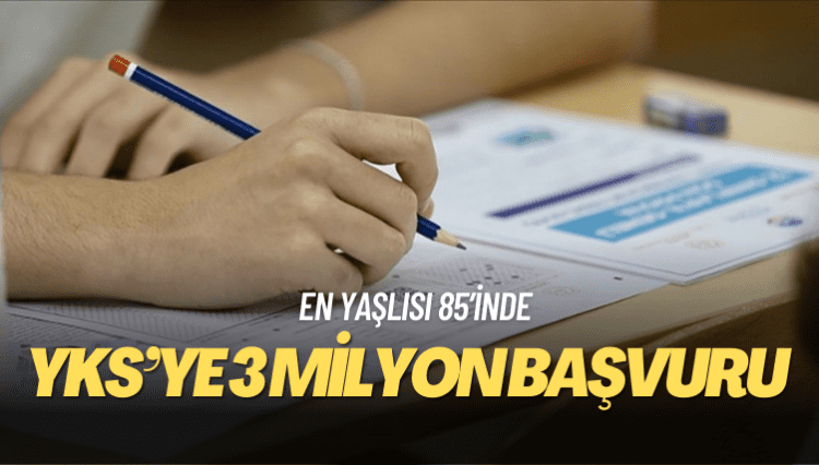 YKS’ye 3 milyon başvuru: En yaşlısı 85’inde