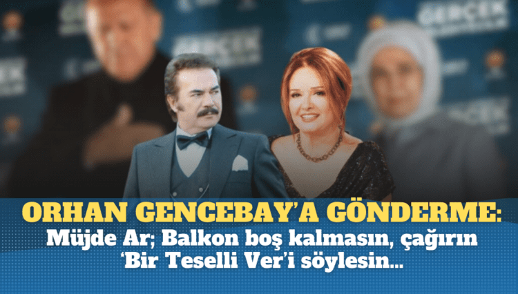 Orhan Gencebay’a gönderme: Müjde Ar; Balkon boş kalmasın çağırın ‘Bir Teselli Ver’i söylesin…