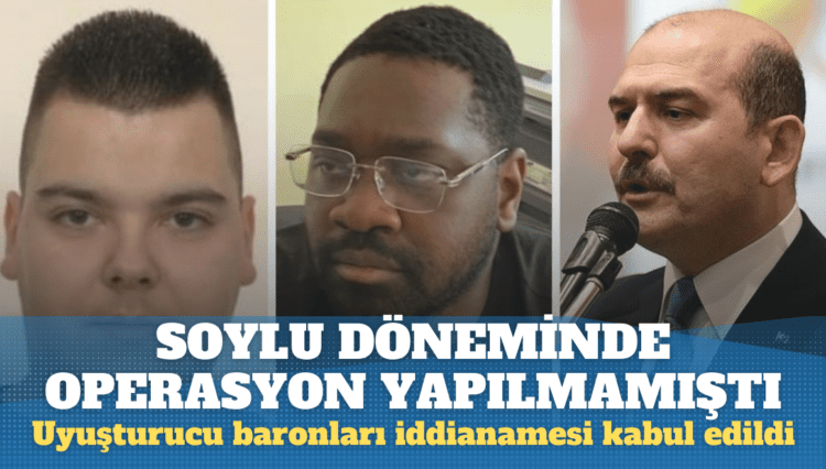 Uyuşturucu baronları iddianamesi kabul edildi: Soylu döneminde operasyon yapılmamıştı
