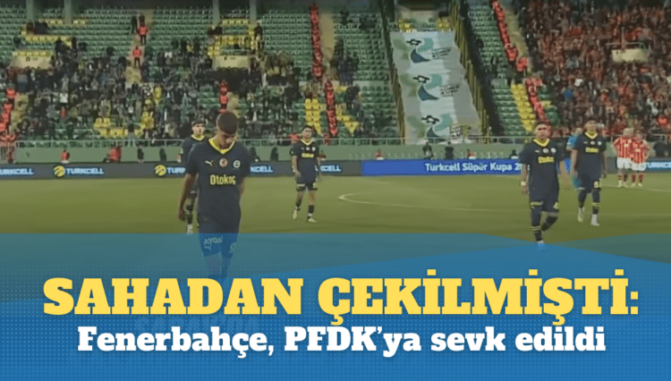 Sahadan çekilmişti; Fenerbahçe, PFDK’ya sevk edildi