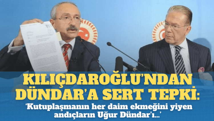 Kılıçdaroğlu’ndan Uğur Dündar’a sert tepki: ‘Kutuplaşmanın her daim ekmeğini yiyen andıçların Uğur Dündar’ı…’