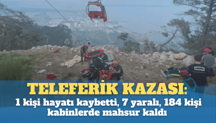 Antalya’da teleferik kazası: 1 kişi hayatı kaybetti, 7 yaralı, 184 kişi kabinlerde mahsur kaldı