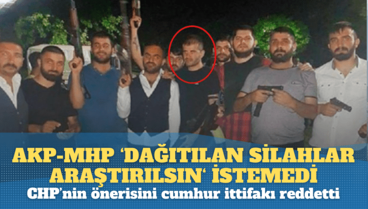 ’15 Temmuz’da dağıtılan silahlar’ araştırılsın istemiyorlar: CHP’nin önerisi AKP ve MHP oylarıyla reddedildi