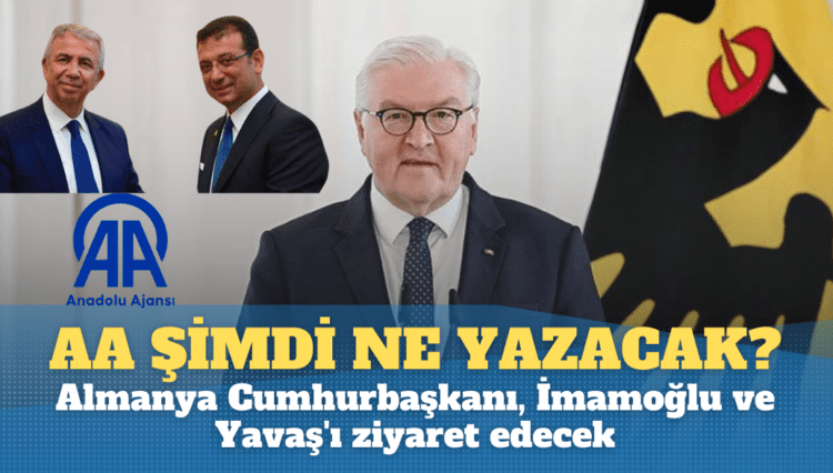 Bakalım AA şimdi ne yazacak? Almanya Cumhurbaşkanı, İmamoğlu ve Yavaş’ı ziyaret edecek