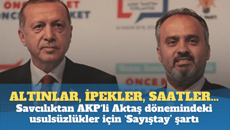 Altınlar, ipek kumaşlar, saatler… Savcılıktan AKP’li Aktaş dönemindeki usulsüzlükler için ‘Sayıştay’ şartı