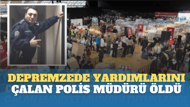 Depremzedelere gönderilen yardım malzemelerini çalan polis müdürü öldü