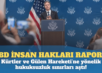ABD İnsan Hakları Raporu: Kürtler ve Gülen Hareketi’ne yönelik hukuksuzluk sınırları aştı!