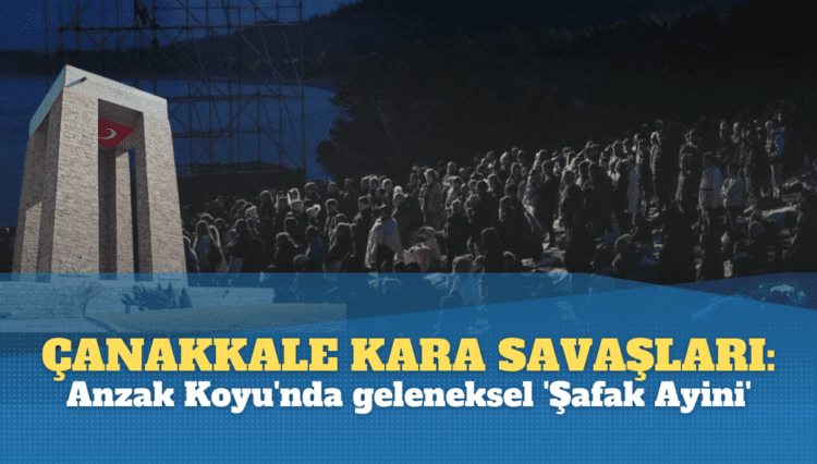 Çanakkale Kara Savaşları: Anzak Koyu’nda geleneksel ‘Şafak Ayini’