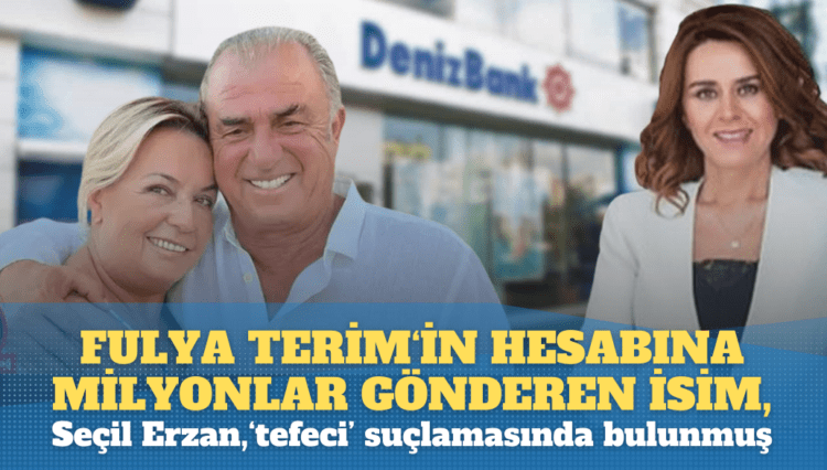 Fulya Terim’in hesabına para gönderen isim;  Seçil Erzan, ‘tefeci’ suçlamasında bulunmuş