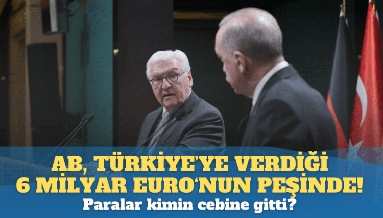 AB, Türkiye’ye verdiği 6 milyar euro’nun peşinde!