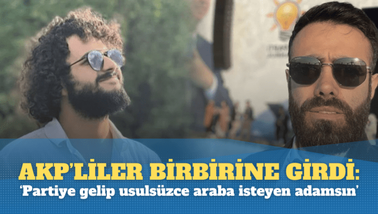 AKP’de troller birbirine girdi: ‘Partiye gelip usulsüzce araba isteyen adamsın’
