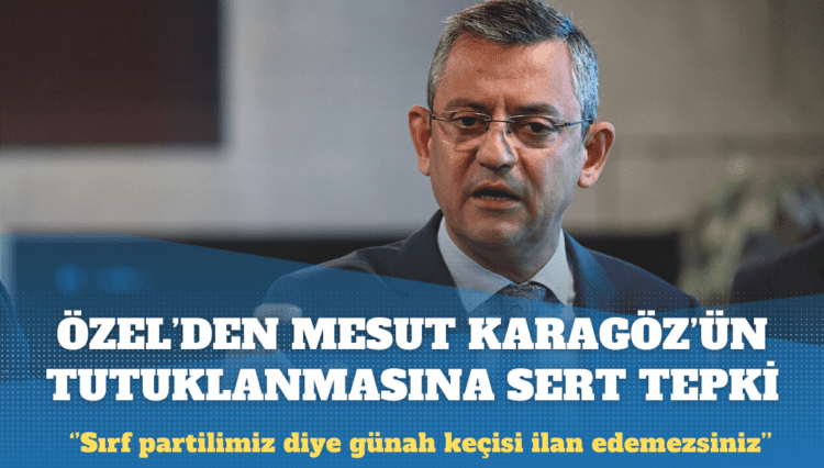 Özgür Özel’den Mesut Kocagöz’ün tutuklanmasına sert tepki