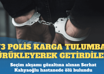 Seçim akşamı gözaltına alındı, hastanede ölü bulundu