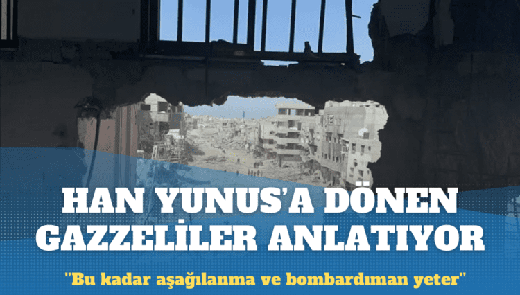 Han Yunus’a dönen Gazzeliler anlatıyor: ‘Evimizi bulamıyoruz’