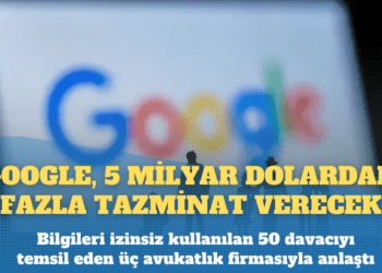 Google’a gizli bilgileri kullanmaktan 5 milyar dolar ceza