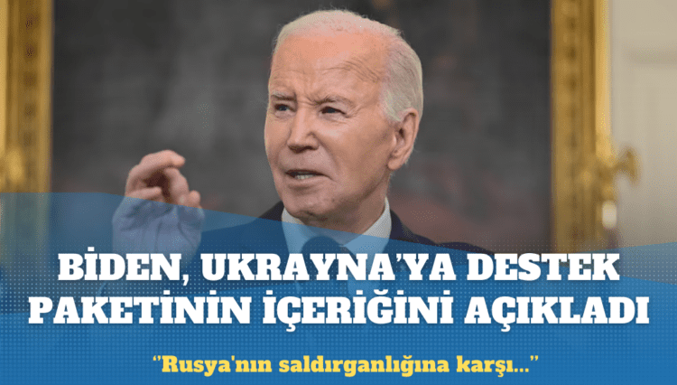 Biden, Ukrayna’ya destek paketinin içeriğini açıkladı