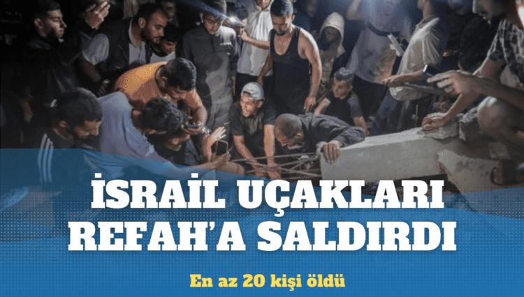 İsrail uçakları, ateşkes görüşmelerinden önce Refah’a saldırdı: En az 20 kişi öldü