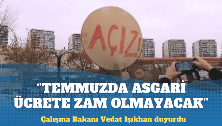 Bakan duyurdu: Temmuzda asgari ücrete ara zam olmayacak