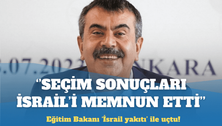 Milli Eğitim Bakanı: Seçim sonuçları İsrail’i sevindirdi