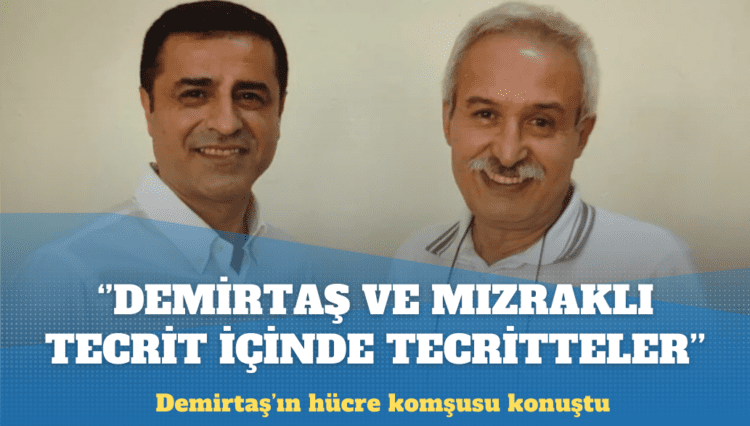Selahattin Demirtaş’ın hücre komşusu konuştu: Onlar hapis içinde hapisteler