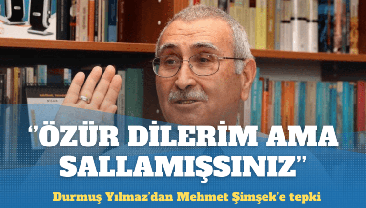 Durmuş Yılmaz’dan Şimşek’e: Özür dilerim ama ‘sallamışsınız’