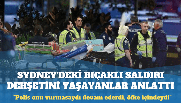 Sydney’de AVM’deki bıçaklı saldırı: Görgü tanıkları neler anlattı?