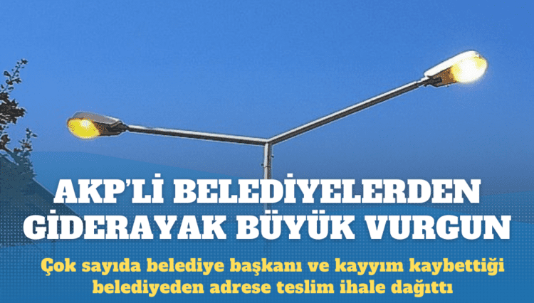 AKP’li belediyelerden giderayak büyük vurgun