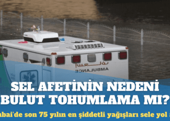 Dubai’deki sel afetinin nedeni bulut tohumlama mı?