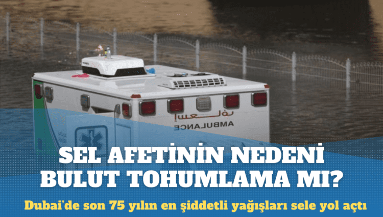 Dubai’deki sel afetinin nedeni bulut tohumlama mı?
