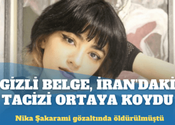 Gizli belge, İran protestolarında gözaltında öldürülen Nika Şakarami’nin taciz edildiğini ortaya koydu