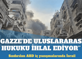 Sızdırılan ABD iç yazışmaları: İsrail, Gazze’de uluslararası hukuku ihlal ediyor