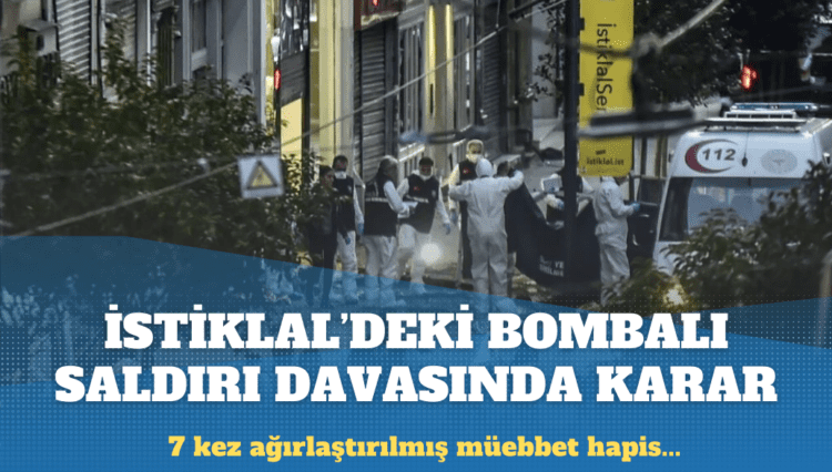 İstiklal Caddesi’ndeki bombalı saldırı davasında karar açıklandı