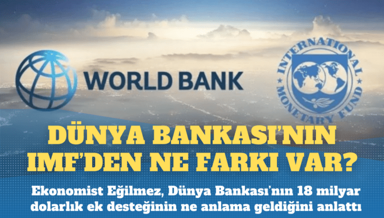 Dünya Bankası’ndan 18 milyar dolar destek: IMF’den farkı ne?