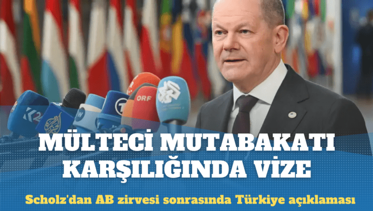 Scholz’dan AB zirvesi sonrasında Türkiye açıklaması