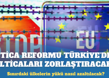 AB’nin iltica reformu Türkiye’den ilticaları zorlaştıracak