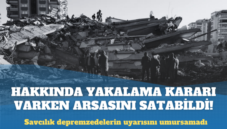 Hakkında yakalama kararı varken arsa sattı