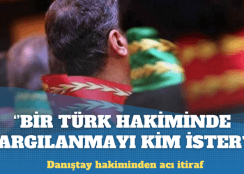 Danıştay hakimi: Türk hakimlerine sorun bakalım, bir Türk hakiminde yargılanmak istiyor mu?