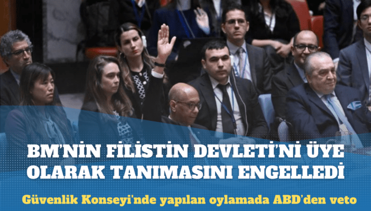 ABD, BM’nin Filistin devletini üye olarak tanımasını engelledi